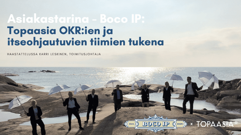 Asiakastarina - Boco IP: Topaasia OKR:ien ja itseohjautuvien tiimien tukena