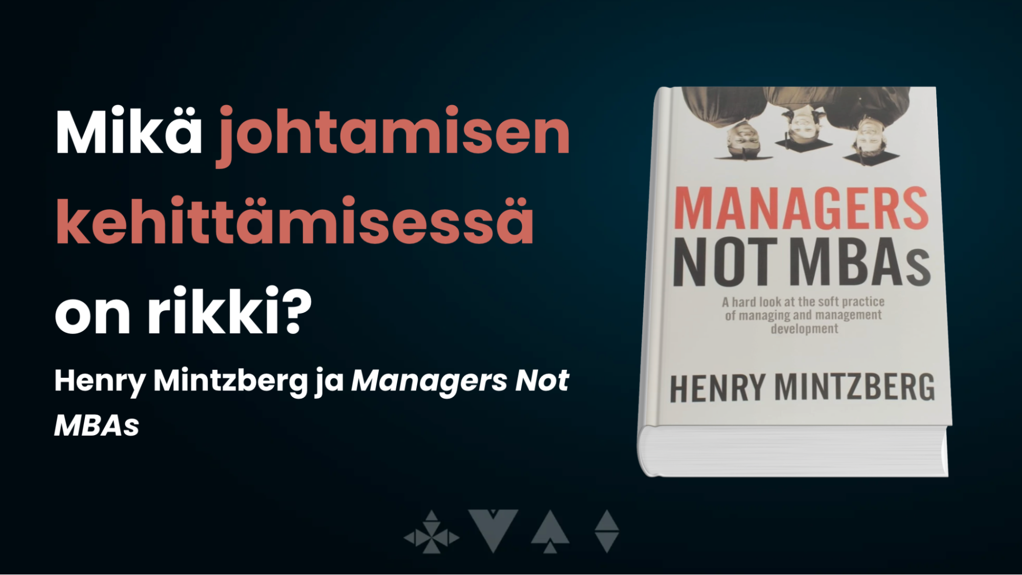 Mikä johtamisen kehittämisessä on rikki? Henry Mintzberg ja Managers Not MBAs