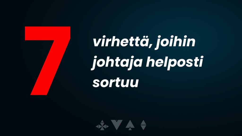 7 johtamisen virhetta